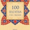 100 Hadiths for Children 1 100 Hadiths for Children