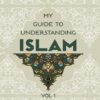 My Guide to Understanding Islam Vol.1 Cover