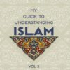 My Guide to Understanding Islam Vol.3 Cover