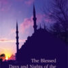The Blessed Days and Nights of the Islamic Year 1 The Blessed Days and Nights of the Islamic Year
