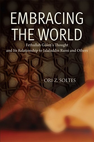 Embracing the World: Fethullah Gulen’s Thought and Its Relationship to Jalaluddin Rumi and Others