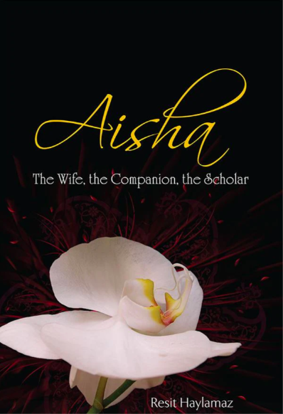 Aisha: The Wife, the Companion, the Scholar