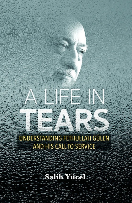 A Life in Tears: Understanding Fethullah Gulen and His Call to Service