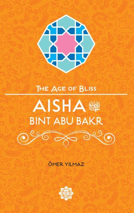 Aisha Bint Abu Bakr – The Age of Bliss Series
