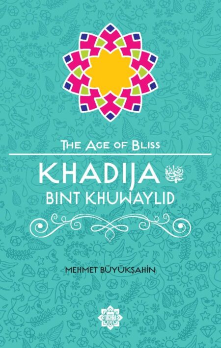 Khadija Bint Khuwaylid – The Age of Bliss Series