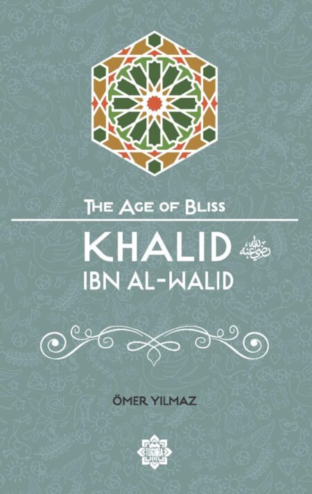 Khalid Ibn Al-Walid – The Age of Bliss Series